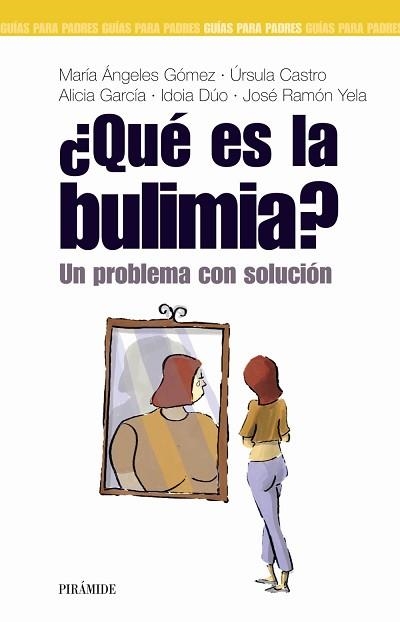 QUE ES LA BULIMIA? UN PROBLEMA CON SOLUCION | 9788436818222 | GOMEZ,MARIA ANGELES CASTRO,URSULA GARCIA,ALICIA DUO,IDOIA YELA,JOSE RAMON