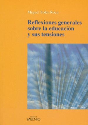 REFLEXIONES GENERALES SOBRE LA EDUCACION Y SUS TENSIONES | 9788497431064 | SOLER ROCA,MIQUEL