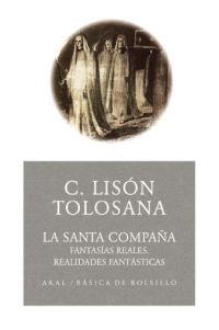 LA SANTA COMPAÑA. FANTASIAS REALES,REALIDADES FANTASTICAS | 9788446021643 | LISON TOLOSANA,C.