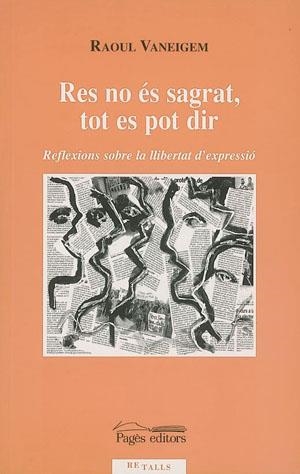 RES NO ES SAGRAT TOT ES POT DIR. REFLEXIONS SOBRE LA LLIBERTAT D,EXPRESSIO | 9788497791359 | VANEIGEM,RAOUL