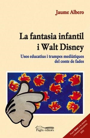 FANTASIA INFANTIL I WALT DISNEY. USOS EDUCATIUS I TRAMPES MEDIATIQUES DEL CONTE DE FADES (PREMI BATEC A LA RECERCA I INNOVACIO EDUCATIVES 2003) | 9788497791304 | ALBERO,JAUME