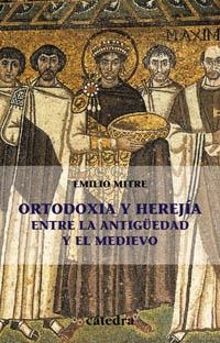 ORTODOXIA Y HEREJIA ENTRE LA ANTIGUEDAD Y EL MEDIEVO | 9788437620930 | MITRE,EMILIO