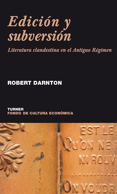 EDICION Y SUBVERSION. LITERATURA CLANDESTINA EN EL ANTIGUO REGIMEN | 9788475065298 | DARTON,ROBERT