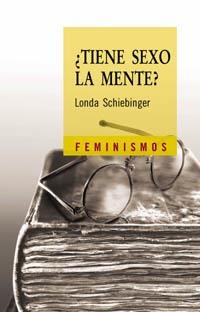 TIENE SEXO LA MENTE? LAS MUJERES EN LOS ORIGENES DE LA CIENCIA MODERNA | 9788437621371 | SCHIEBINGER,LONDA