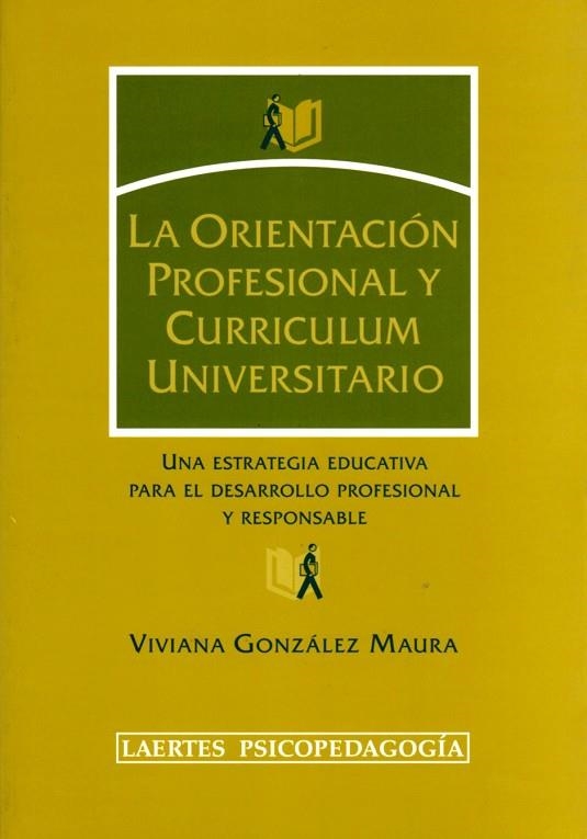 ORIENTACION PROFESIONAL Y CURRICULUM UNIVERSITARIO. UNA ESTRATEGIA EDUCATIVA PARA EL DESARROLLO PROFESIONAL Y RESPONSABLE | 9788475845227 | GONZALEZ MAURA,VIVIANA