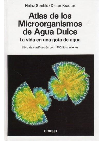 ATLAS DE LOS MICROORGANISMOS DE AGUA DULCE. LA VIDA EN UNA GOTA DE AGUA | 9788428208000 | STREBLE,HEINZ KRAUTER,DIETER