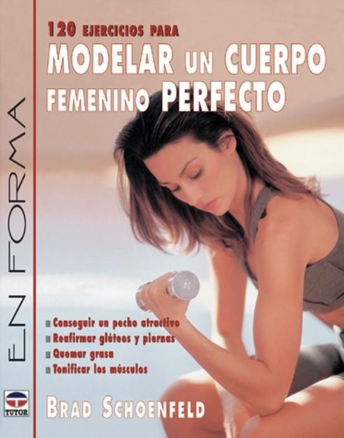 120 EJERCICIOS PARA MODELAR UN CUERPO FEMENINO PERFECTO | 9788479024369 | SCHOENFELD,BRAD