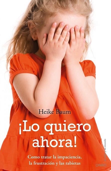 LO QUIERO AHORA. COMO TRATAR LA IMPACIENCIA, LA FRUSTACION Y LAS RABIETAS | 9788497545341 | BAUM,HEIKE