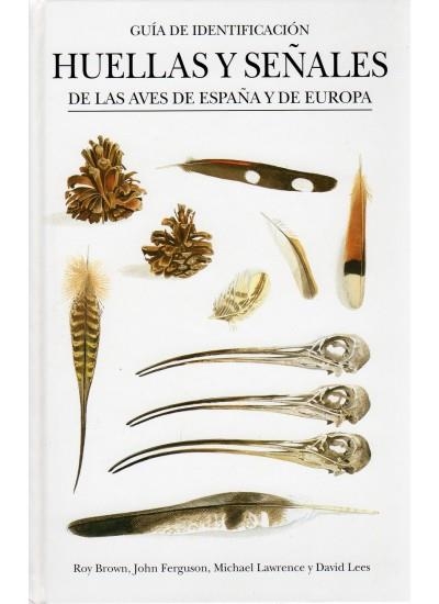 HUELLAS Y SEÑALES DE LAS AVES DE ESPAÑA Y DE EUROPA | 9788428213387 | LAWRENCE,MICHAEL BROWN,ROY FERGUSON,JOHN LEES,DAVID