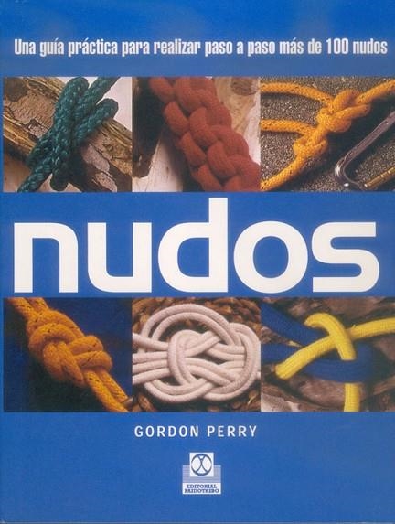 NUDOS. GUIA PRACTICA PARA REALIZAR PASO A PASO MAS DE 100 NUDOS | 9788480196765 | PERRY,GORDON