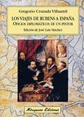 VIAJES DE RUBENS A ESPAÑA OFICIOS DIPLOMATICOS DE UN PINTOR | 9788478132720 | CRUZADA VILLAAMIL,G.