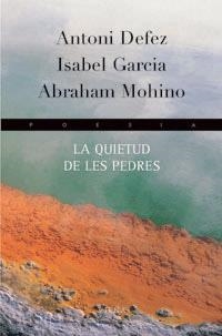 QUIETUD DE LES PEDRES (XXXVIII PREMI J.TEIXIDOR DE POESIA CIUTAT D,OLOT 2003) | 9788483302699 | GARCIA,ISABEL DEFEZ,ANTONIO