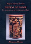 ESPEJOS DE PODER.UN ASPECTO DE LA CIVILIZACION MAYA | 9788478132737 | RIVERA DORADO,MIGUEL