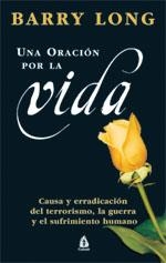 UNA ORACION POR LA VIDA. CAUSA Y ERRADICACION DEL TERRORISMO LA GUERRA Y EL SUFRIMIENTO HUMANO | 9788486797959 | LONG,BARRY