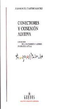 CONECTORES Y CONEXION ADITIVA. LOS SIGNOS INCLUSO, TAMBIEN Y ADEMAS EN ESPAÑOL ACTUAL | 9788424923310 | CUARTERO SANCHEZ,JUAN MANUEL