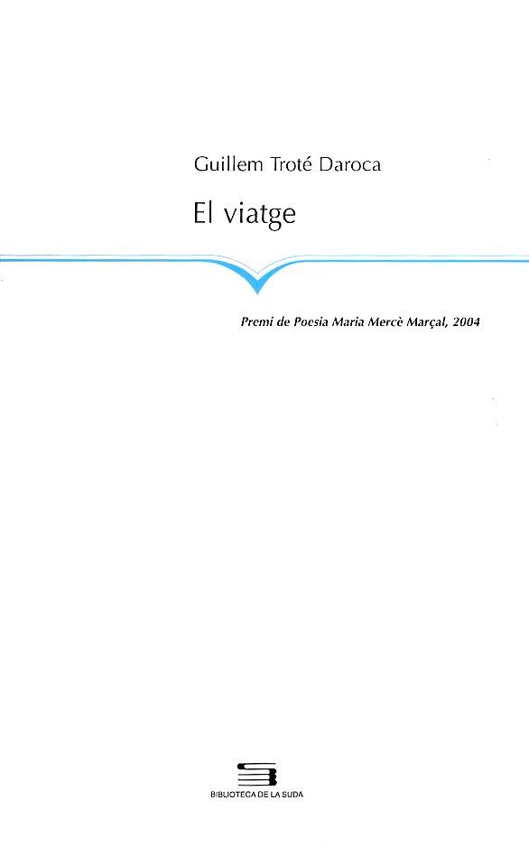 VIATGE. PREMI DE POESIA MARIA MERCE MARÇAL 2004 | 9788497791663 | TROTE DAROCA,GUILLEM