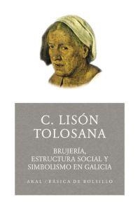 BRUJERIA ESTRUCTURA SOCIAL Y SIMBOLISMO EN GALICIA | 9788446021667 | LISON TOLOSANA,C.