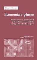 ECONOMIA Y GENERO. MACROECONOMIA, POLITICA FISCAL Y LIBERALIZACION. ANALISIS DE SU IMPACTO SOBRE LAS MUJERES | 9788474266948 | VILLOTA,PALOMA DE