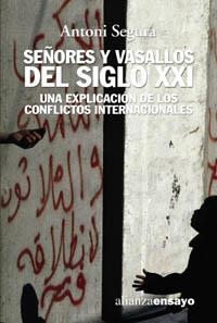 SEÑORES Y VASALLOS DEL SIGLO XXI. UNA EXPLICACION DE LOS CONFLICTOS INTERNACIONALES | 9788420641959 | SEGURA,ANTONI