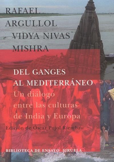 DEL GANGES AL MEDITERRANEO.UN DIALOGO ENTRE LAS CULTURAS DE INDIA Y EUROPA | 9788478447527 | ARGULLOL,RAFAEL NIVAS MISHRA,VIDYA