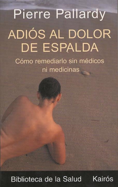 ADIOS AL DOLOR DE ESPALDA. COMO REMEDIARLO SIN MEDICOS NI MEDICINAS | 9788472455436 | PALLARDY,PIERRE