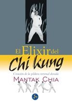 ELIXIR DEL CHI KUNG. CREACION DE LA PILDORA TERRENAL DORADA | 9788495973030 | CHIA,MANTAK