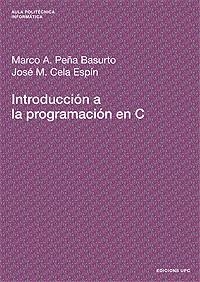 INTRODUCCION A LA PROGRAMACION EN C | 9788483014295 | PEÑA BASURTO,MARCO A. CELA ESPIN,JOSE M.