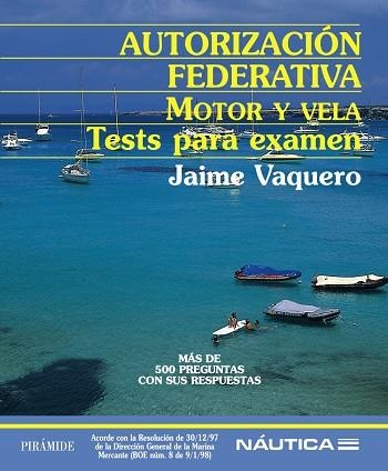 AUTORIZACION FEDERATIVA. MOTOR Y VELA. TESTS PARA EXAMEN. MAS DE 500 PREGUNTAS CON SUS RESPUESTAS | 9788436818307 | VAQUERO,JAIME