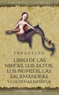 LIBRO DE LAS NINFAS. LOS SILFOS LOS PIGMEOS LAS SALAMANDRAS Y LOS DEMAS ESPIRITUS | 9788497770439 | PARACELSO