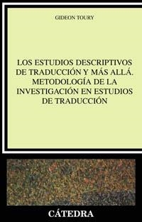 ESTUDIOS DESCRIPTIVOS DE TRADUCCION Y MAS ALLA. METODOLOGIA DE LA INVESTIGACION EN ESTUDIOS DE TRADUCCION | 9788437621746 | TOURY,GIDEON