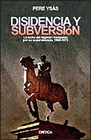 DISIDENCIA Y SUBVERSION LA LUCHE DEL REGIMEN FRANQUISTA POR SU SUPERVIVENCIA | 9788484325567 | YSAS,PERE