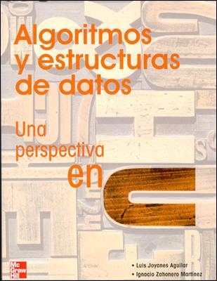 ALGORITMOS Y ESTRUCTURAS DE DATOS. UNA PERSPECTIVA EN C | 9788448140779 | JOYANES AGUILAR,LUIS ZAHONERO MARTINEZ,IGNACIO