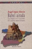 BABEL AIRADA. LAS LENGUAS EN EL TRASFONDO DE LA SUPUESTA RUPTURA DE ESPAÑA | 9788497422901 | LOPEZ GARCIA,ANGEL