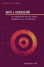 ARTE Y COGNICION. LA INTEGRACION DE LAS ARTES VISUALES EN EL CURRICULUM | 9788480636391 | EFLAND,ARTHUR D