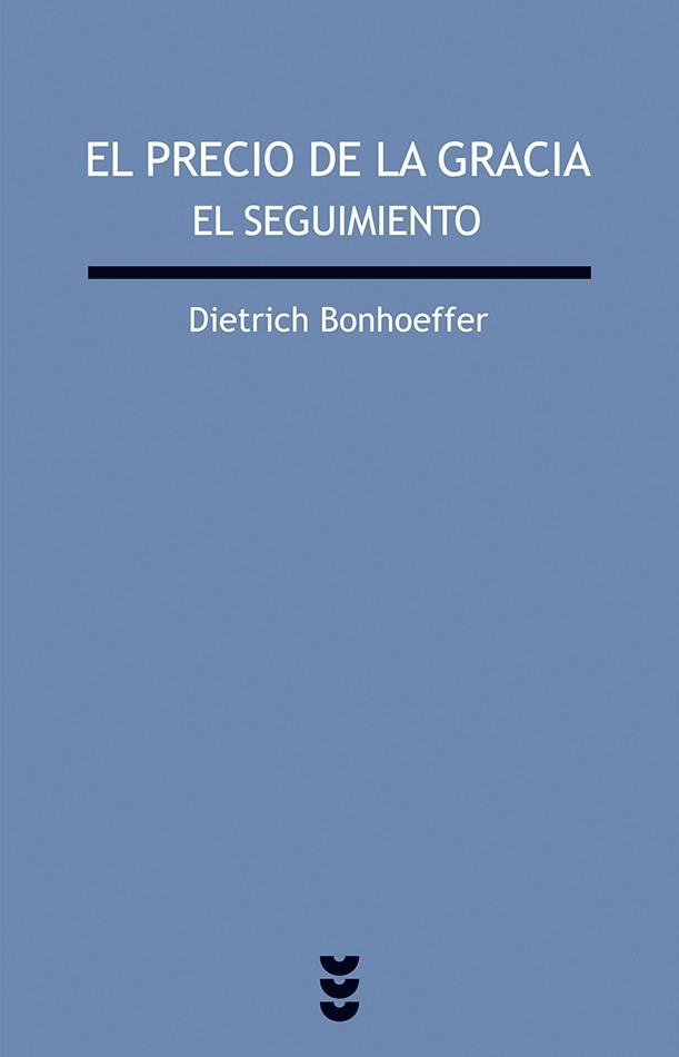 PRECIO DE LA GRACIA EL SEGUIMIENTO | 9788430100750 | BONHOEFFER,DIETRICH