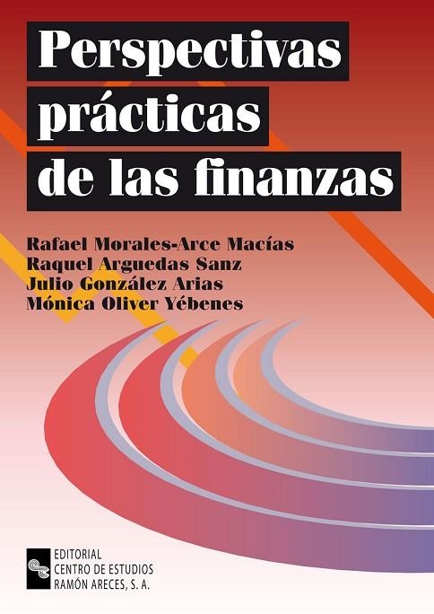 PERSPECTIVAS PRACTICAS DE LAS FINANZAS | 9788480045162 | MORALES-ARCE MACIAS,RAFAEL ARGUEDAS SANZ,RAQUEL GONZALEZ ARIAS,JULIO