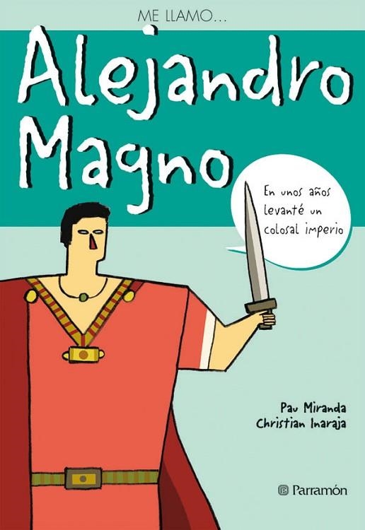 ME LLAMO... ALEJANDRO MAGNO | 9788434226838 | MIRANDA,PAU INARAJA,CHRISTIAN