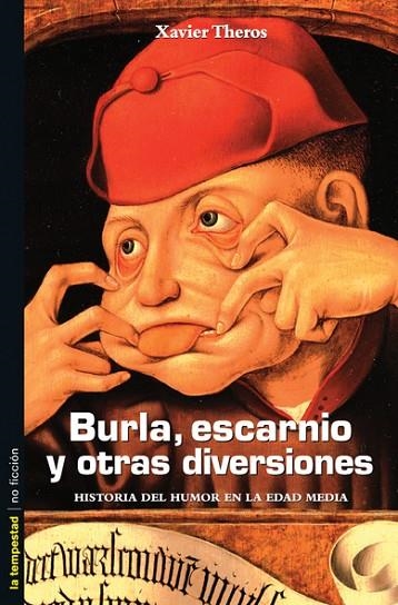 BURLA ESCARNIO Y OTRAS DIVERSIONES. HISTORIA DEL HUMOR EN LA EDAD MEDIA | 9788479489991 | THEROS,XAVIER