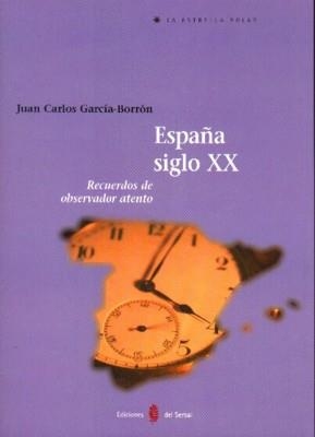 ESPAÑA SIGLO XX. RECUERDOS DE OBSERVADOR ATENTO | 9788476284643 | GARCIA-BORRON,J.C.