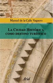 CIUDAD HISTORICA COMO DESTINO TURISTICO | 9788434467989 | CALLE VAQUERO,MANUEL DE LA