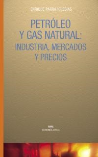 PETROLEO Y GAS NATURAL: INDUSTRIA, MERCADOS Y PRECIOS | 9788446017684 | PARRA IGLESIAS,ENRIQUE