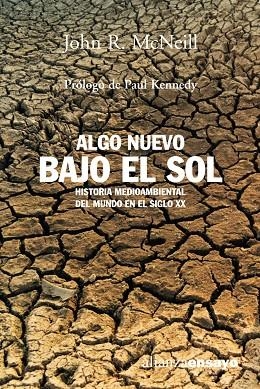 ALGO NUEVO BAJO EL SOL. HISTORIA MEDIOAMBIENTAL DEL MUNDO EN EL SIGLO XX | 9788420641706 | MCNEILL,JOHN R.