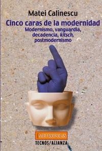 CINCO CARAS DE LA MODERNIDAD. MODERNISMO, VANGUARDIA, DECADENCIA, KITSCH, POSTMODERNISMO | 9788430938698 | CALINESCU,MATEI