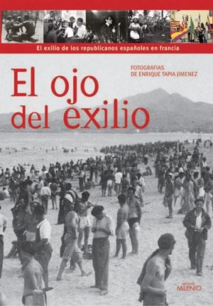 OJO DEL EXILIO. EL EXILIO DE LOS REPUBLICANOS ESPAÑOLES EN FRANCIA | 9788497431323 | TAPIA JIMENEZ,ENRIQUE