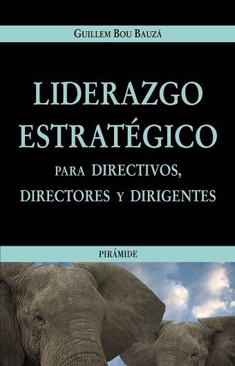 LIDERAZGO ESTRATEGICO PARA DIRECTIVOS, DIRECTORES Y DIRIGENTES | 9788436819090 | BOU BAUZA,GUILLEM