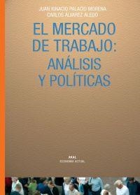 MERCADO DE TRABAJO: ANALISIS Y POLITICAS | 9788446016427 | PALACIO MORENO,JUAN IGNACIO ALVAREZ ALEDO,CARLOS