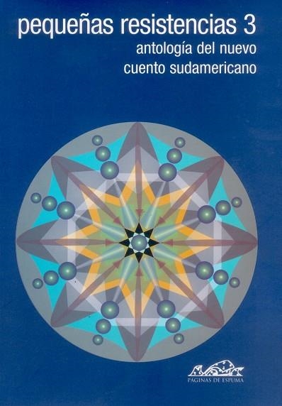 PEQUEÑAS RESISTENCIAS 3 ANTOLOGIA DEL NUEVO CUENTO SUDAMERICANO | 9788495642424 | VÁSQUEZ, JUAN GABRIEL