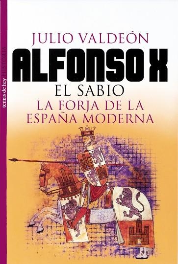 ALFONSO X EL SABIO LA FORJA DE LA ESPAÑA MODERNA | 9788484602774 | VALDEON BARUQUE,JULIO