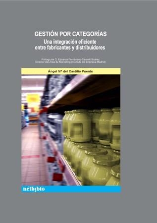 GESTION POR CATEGORIAS. UNA INTEGRACION EFICIENTE ENTRE FABRICANTES Y DISTRIBUIDORES | 9788497450850 | CASTILLO PUENTE,ANGEL Mª