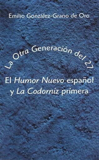 OTRA GENERACION DEL 27. EL HUMOR NUEVO ESPAÑOL Y LA CODORNIZ PRIMERA | 9788486547721 | GONZALEZ-GRANO DE ORO, EMILIO